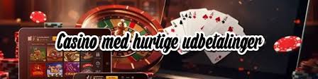 Casino Hurtig Udbetaling Få Dine Gevinster Med Det Samme!